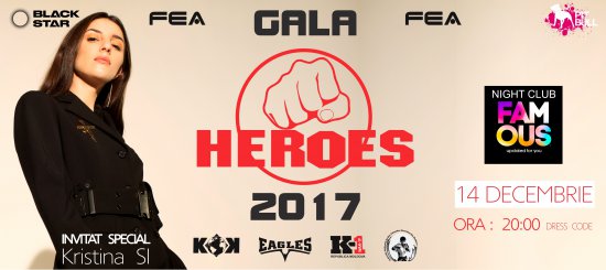 GALA HEROES 2017 !!! 14 Decembrie, night club FAMOUS, invitat special Cristina SI.